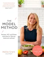 El método Model: Recetas, ejercicios de Hiit y Pilates para un bienestar equilibrado de por vida - The Model Method: Recipes, Hiit and Pilates Exercises for Lifelong, Balanced Wellness