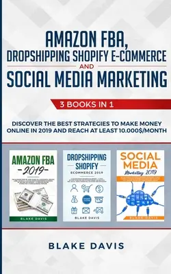 Amazon FBA, Dropshipping Shopify E-commerce y Social Media Marketing: 3 Libros en 1 - Descubre las mejores estrategias para ganar dinero online en 2019 y R - Amazon FBA, Dropshipping Shopify E-commerce and Social Media Marketing: 3 Books in 1 - Discover the Best Strategies to Make Money Online in 2019 and R