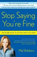 Deja de decir que estás bien: La guía para conseguir lo que quieres - Stop Saying You're Fine: The No-BS Guide to Getting What You Want