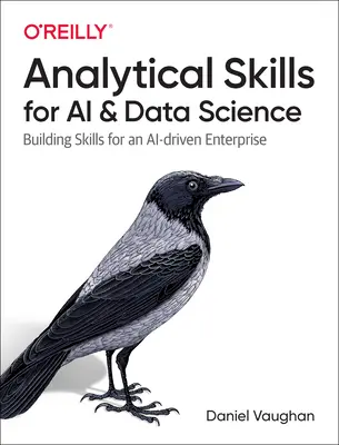 Habilidades Analíticas para IA y Ciencia de Datos: Construyendo habilidades para una empresa impulsada por la IA - Analytical Skills for AI and Data Science: Building Skills for an Ai-Driven Enterprise