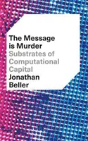 El Mensaje es Asesinato: Sustratos del capital computacional - The Message Is Murder: Substrates of Computational Capital