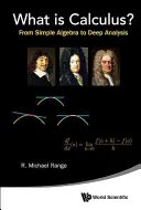 ¿Qué es el cálculo? Del álgebra simple al análisis profundo - What Is Calculus?: From Simple Algebra to Deep Analysis