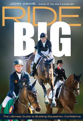 Ride Big: La guía definitiva para ganar confianza en la equitación - Ride Big: The Ultimate Guide to Building Equestrian Confidence