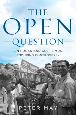 La cuestión abierta: Ben Hogan y la controversia más duradera del golf - The Open Question: Ben Hogan and Golf's Most Enduring Controversy