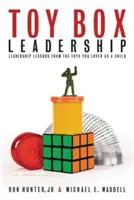 Toy Box Leadership: Lecciones de liderazgo extraídas de los juguetes que te gustaban de pequeño - Toy Box Leadership: Leadership Lessons from the Toys You Loved as a Child