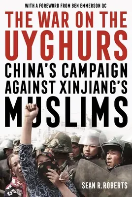 La guerra contra los uigures: La campaña de China contra los musulmanes de Xinjiang - The War on the Uyghurs: China's Campaign Against Xinjiang's Muslims