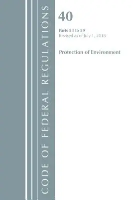 Code of Federal Regulations, Title 40 Protection of the Environment 53-59, Revisado a partir del 1 de julio de 2018 (Oficina del Registro Federal (U S )) - Code of Federal Regulations, Title 40 Protection of the Environment 53-59, Revised as of July 1, 2018 (Office of the Federal Register (U S ))