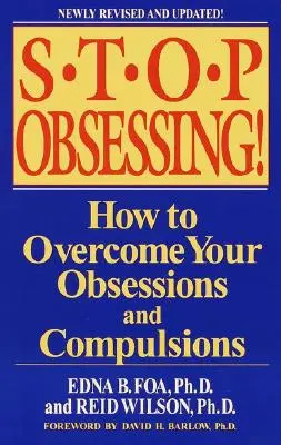 Deja De Obsesionarte!: Cómo superar tus obsesiones y compulsiones - Stop Obsessing!: How to Overcome Your Obsessions and Compulsions