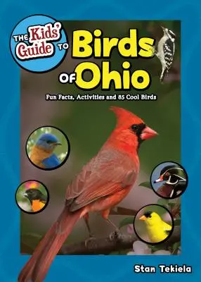 Guía infantil de aves de Ohio: Datos curiosos, actividades y 86 aves geniales - The Kids' Guide to Birds of Ohio: Fun Facts, Activities and 86 Cool Birds