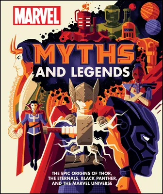 Mitos y leyendas de Marvel: Los orígenes épicos de Thor, los Eternos, Pantera Negra y el Universo Marvel - Marvel Myths and Legends: The Epic Origins of Thor, the Eternals, Black Panther, and the Marvel Universe