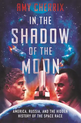 A la sombra de la Luna: Estados Unidos, Rusia y la historia oculta de la carrera espacial - In the Shadow of the Moon: America, Russia, and the Hidden History of the Space Race