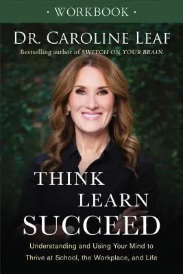 Cuaderno de ejercicios Piensa, aprende, triunfa: Comprender y utilizar la mente para prosperar en la escuela, el trabajo y la vida. - Think, Learn, Succeed Workbook: Understanding and Using Your Mind to Thrive at School, the Workplace, and Life