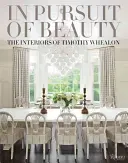 En busca de la belleza: Los interiores de Timothy Whealon - In Pursuit of Beauty: The Interiors of Timothy Whealon