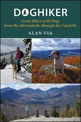 Doghiker: Grandes caminatas con perros desde los Adirondacks hasta los Catskills - Doghiker: Great Hikes with Dogs from the Adirondacks Through the Catskills