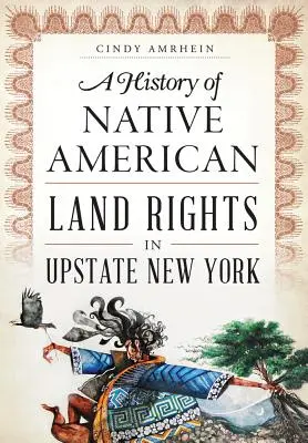 Historia de los derechos territoriales de los nativos americanos en el norte del estado de Nueva York - A History of Native American Land Rights in Upstate New York