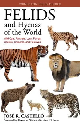 Félidos y hienas del mundo: Gatos monteses, panteras, linces, pumas, ocelotes, caracales y parientes - Felids and Hyenas of the World: Wildcats, Panthers, Lynx, Pumas, Ocelots, Caracals, and Relatives