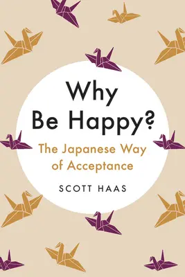 ¿Por qué ser feliz? El camino japonés de la aceptación - Why Be Happy?: The Japanese Way of Acceptance