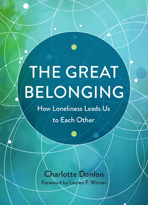 La Gran Pertenencia: Cómo la soledad nos lleva a los demás - The Great Belonging: How Loneliness Leads Us to Each Other