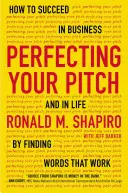 Perfeccione su discurso: Cómo triunfar en los negocios y en la vida encontrando las palabras que funcionan - Perfecting Your Pitch: How to Succeed in Business and in Life by Finding Words That Work