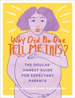 ¿Por qué nadie me dijo esto? La guía (honesta) de las doulas para futuros padres - Why Did No One Tell Me This?: The Doulas' (Honest) Guide for Expectant Parents