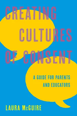 Crear culturas del consentimiento: Guía para padres y educadores - Creating Cultures of Consent: A Guide for Parents and Educators