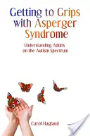 Asumir el síndrome de Asperger: Cómo entender a los adultos con espectro autista - Getting to Grips with Asperger Syndrome: Understanding Adults on the Autism Spectrum