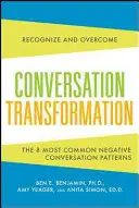 Transformación de la Conversación: Reconoce y Supera los 6 Patrones de Comunicación más Destructivos - Conversation Transformation: Recognize and Overcome the 6 Most Destructive Communication Patterns