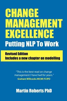 Excelencia en la gestión del cambio: Puesta en práctica de la PNL (edición revisada) - Change Management Excellence: Putting Nlp to Work (Revised Edition)