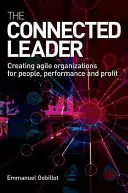 El líder conectado: Cómo crear organizaciones ágiles para las personas, el rendimiento y los beneficios - The Connected Leader: Creating Agile Organizations for People, Performance and Profit