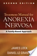 Manual de tratamiento de la anorexia nerviosa, segunda edición: Un enfoque basado en la familia - Treatment Manual for Anorexia Nervosa, Second Edition: A Family-Based Approach