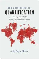 La seducción de la cuantificación: La medición de los derechos humanos, la violencia de género y el tráfico sexual - The Seductions of Quantification: Measuring Human Rights, Gender Violence, and Sex Trafficking