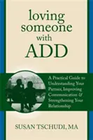Amar a alguien con trastorno por déficit de atención: Una guía práctica para entender a su pareja, mejorar su comunicación y fortalecer su relación. - Loving Someone with Attention Deficit Disorder: A Practical Guide to Understanding Your Partner, Improving Your Communication & Strengthening Your Rel
