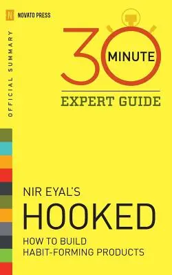 Hooked - Guía del experto en 30 minutos: Resumen Oficial de Hooked de NIR Eyal - Hooked - 30 Minute Expert Guide: Official Summary to NIR Eyal's Hooked