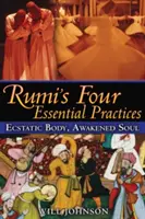 Las cuatro prácticas esenciales de Rumi: Cuerpo extático, alma despierta - Rumi's Four Essential Practices: Ecstatic Body, Awakened Soul