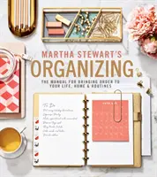 La organización de Martha Stewart: El manual para poner orden en tu vida, tu casa y tus rutinas - Martha Stewart's Organizing: The Manual for Bringing Order to Your Life, Home & Routines