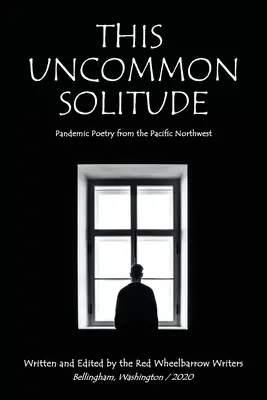 Esta soledad poco común: Poesía pandémica del noroeste del Pacífico - This Uncommon Solitude: Pandemic Poetry from the Pacific Northwest