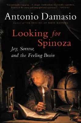 En busca de Spinoza: alegría, tristeza y el cerebro de los sentimientos - Looking for Spinoza: Joy, Sorrow, and the Feeling Brain
