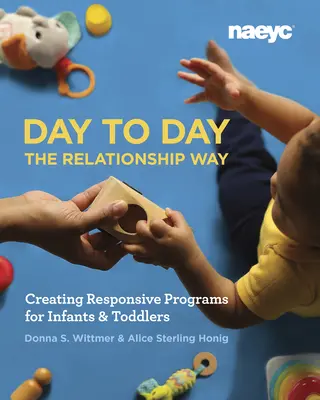 Day to Day the Relationship Way: Cómo crear programas adaptados para bebés y niños pequeños - Day to Day the Relationship Way: Creating Responsive Programs for Infants and Toddlers