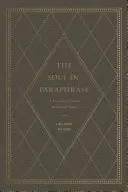 El alma en paráfrasis: Un tesoro de poemas devocionales clásicos - The Soul in Paraphrase: A Treasury of Classic Devotional Poems