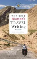 The Best Women's Travel Writing, Volume 11: True Stories from Around the World (Los mejores viajes escritos por mujeres, volumen 11: Historias reales de todo el mundo) - The Best Women's Travel Writing, Volume 11: True Stories from Around the World