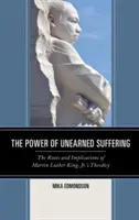 El poder del sufrimiento inmerecido: Raíces e implicaciones de la teodicea de Martin Luther King, Jr. - The Power of Unearned Suffering: The Roots and Implications of Martin Luther King, Jr.'s Theodicy