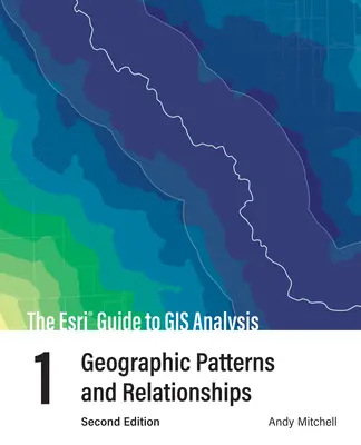 Guía ESRI para el análisis SIG, Volumen 1: Patrones y relaciones geográficas - The ESRI Guide to GIS Analysis, Volume 1: Geographic Patterns and Relationships