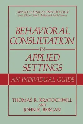 Behavioral Consultation in Applied Settings: Una guía individual - Behavioral Consultation in Applied Settings: An Individual Guide