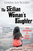 La hija de la siciliana: Cuatro generaciones de mujeres mafiosas - The Sicilian Woman's Daughter: Four generations of mafia women