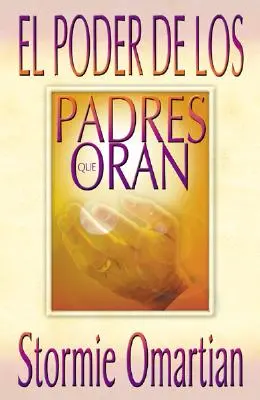 El Poder de Los Padres Que Oran, El: El Poder de Los Padres Que Oran, El - Poder de Los Padres Que Oran, El: Power of a Praying Parent