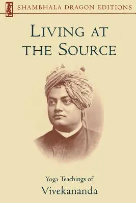 Vivir en la Fuente: Enseñanzas de Yoga de Vivekananda - Living at the Source: Yoga Teachings of Vivekananda