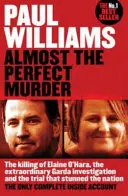 Casi el asesinato perfecto - El asesinato de Elaine O'Hara, la extraordinaria investigación de la Garda y el juicio que conmocionó al país: El único compl - Almost the Perfect Murder - The Killing of Elaine O'Hara, the Extraordinary Garda Investigation and the Trial That Stunned the Nation: The Only Compl