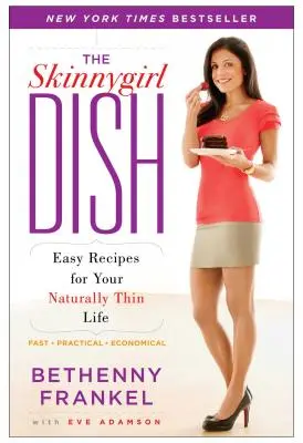 The Skinnygirl Dish: Recetas fáciles para una vida naturalmente delgada - The Skinnygirl Dish: Easy Recipes for Your Naturally Thin Life