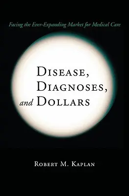 Enfermedades, diagnósticos y dólares: Enfrentarse al creciente mercado de la atención médica - Disease, Diagnoses, and Dollars: Facing the Ever-Expanding Market for Medical Care