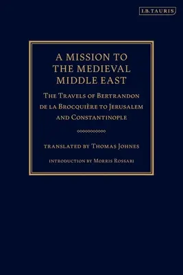 Una misión al Oriente Medio medieval: Los viajes de Bertrandon de la Brocquire a Jerusalén y Constantinopla - A Mission to the Medieval Middle East: The Travels of Bertrandon de la Brocquire to Jerusalem and Constantinople